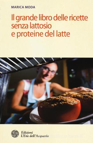 Il grande libro delle ricette senza lattosio e proteine del latte di Marica Moda edito da L'Età dell'Acquario