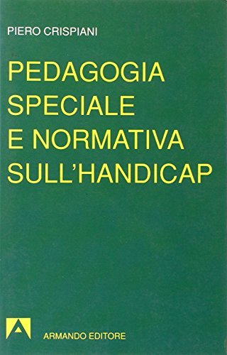 Pedagogia speciale e normativa sull'handicap di Piero Crispiani edito da Armando Editore