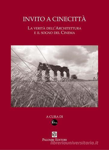 Invito a Cinecittà. La verità dell'architettura e il sogno del cinema edito da Palombi Editori