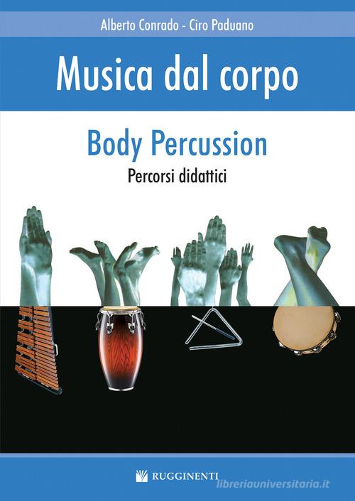 Musica dal corpo. Percorsi didattici con la body percussion di Alberto Conrado, Ciro Paduano edito da Rugginenti