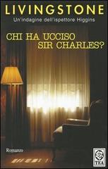 Chi ha ucciso sir Charles? di J. B. Livingstone edito da TEA