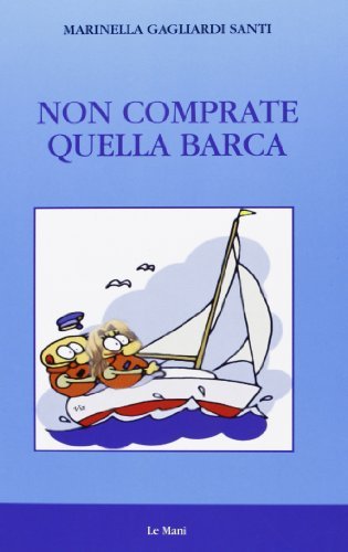 Non comprate quella barca di Marinella Gagliardi Santi edito da Le Mani-Microart'S