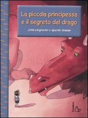 La piccola principessa e il segreto del drago di Jutta Langreuter, Quentin Gréban edito da Il Castoro