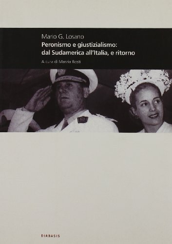 Peronismo e giustizialismo dal Sudamerica all'Italia, e ritorno di Mario G. Losano edito da Diabasis