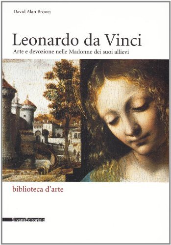 Leonardo e le Madonne degli allievi di David Alan Brown edito da Silvana