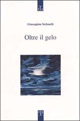 Oltre il gelo di Giuseppina Stefanelli edito da Polistampa