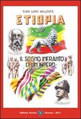 Etiopia. Il sogno infranto di un Impero di G. Luigi Valente edito da Editrice Veneta
