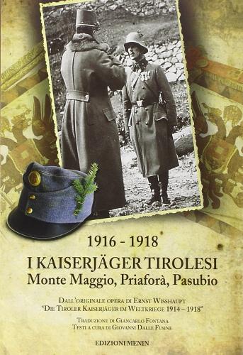 I Kaiserjäger tirolesi. 1916-1918 Monte Maggio, Priaforà, Pasubio di Ernst Wisshaupt edito da Menin