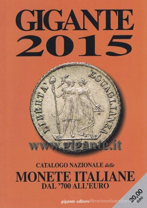 Gigante 2015. Catalogo nazionale delle monete italiane Dal '700 all'euro edito da Gigante