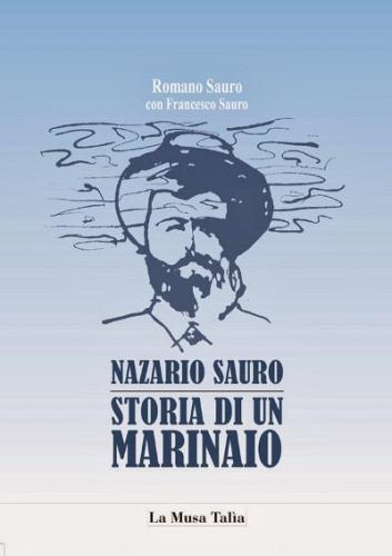Nazario Sauro. Storia di un marinaio di Romano Sauro, Francesco Sauro edito da La Musa Talìa