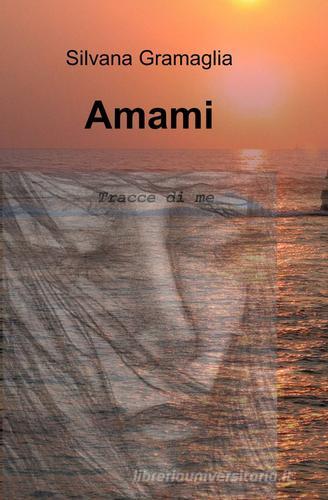 Amami di Silvana Gramaglia edito da ilmiolibro self publishing
