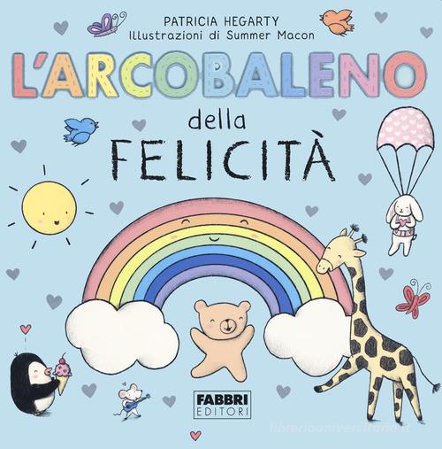 L'arcobaleno della felicità di Patricia Hegarty edito da Fabbri