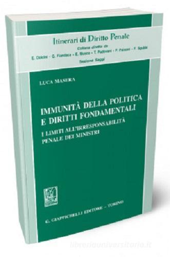 Immunità della politica e diritti fondamentali. I limiti all'irresponsabilità penale dei ministri di Luca Masera edito da Giappichelli