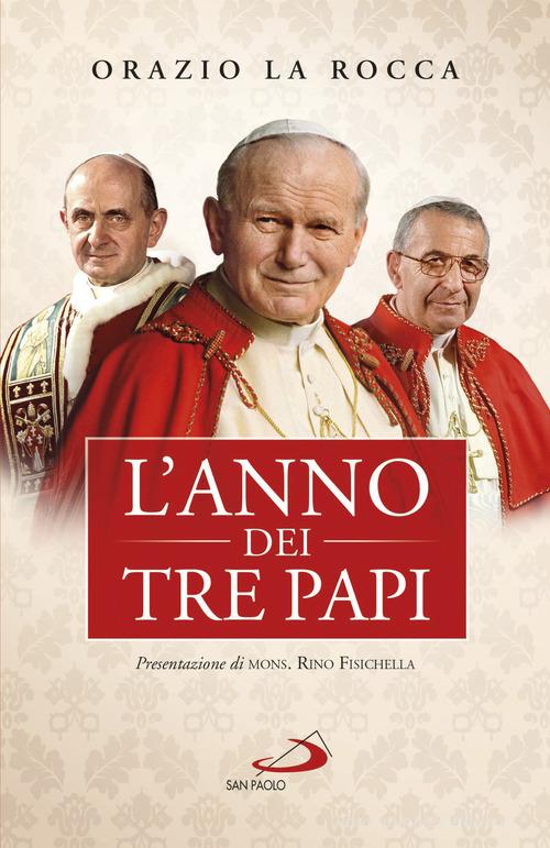 L'anno dei tre papi. Paolo VI, Giovanni Paolo I, Giovanni Paolo II di Orazio La Rocca, Rino Fisichella edito da San Paolo Edizioni