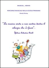 Musical... Mente. Per la Scuola elementare di Anna Battipaglia, Pasqualina Mazzariello, Michelangelo Mazzariello edito da Youcanprint