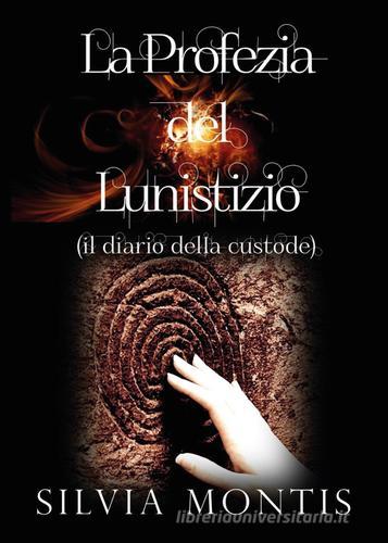 La profezia del lunistizio (il diario della custode) di Silvia Montis edito da Youcanprint