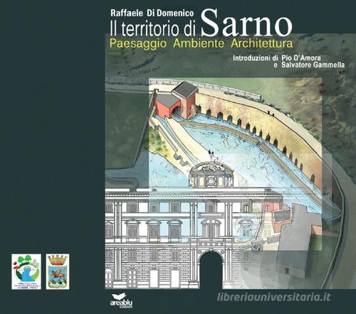 Il territorio di Sarno. Paesaggio ambiente architettura di Raffaele Di Domenico edito da Area Blu Edizioni