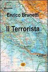 Il terrorista. È colpa di Berlusconi se è arrivato il terrorismo in Italia? di Enrico Brunetti edito da Agemina Edizioni