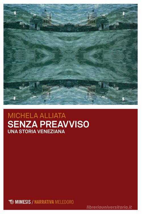 Libro Senza preavviso. Una storia veneziana di Michela Alliata Meledoro di Mimesis