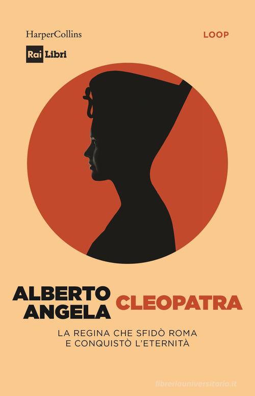 Cleopatra. La regina che sfidò Roma e conquistò l'eternità di Alberto Angela edito da HarperCollins Italia