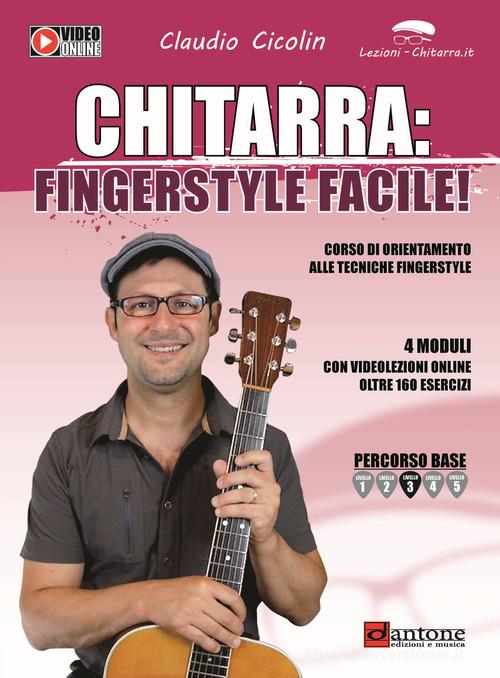 Chitarra fingerstyle. Corso di orientamento alle tecniche fingerstyle. Con video online di Claudio Cicolin edito da Dantone Edizioni e Musica