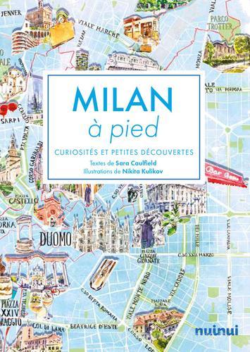 Milan à pied. Curiosités et petites découvertes di Sara Caulfield edito da Nuinui