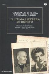 L' ultima lettera di Benito. Mussolini e Petacci: amore e politica a Salò 1943-45 di Pasquale Chessa, Barbara Raggi edito da Mondadori