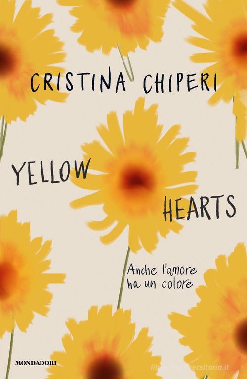 Yellow hearts. Anche l'amore ha un colore di Cristina Chiperi edito da Mondadori