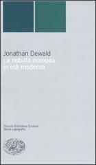 La nobiltà europea in età moderna di Jonathan Dewald edito da Einaudi