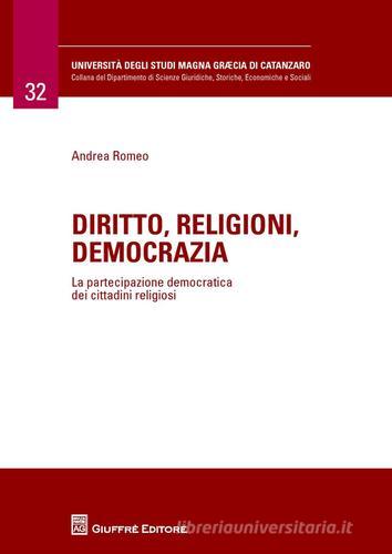 Diritto, religioni, democrazia. La partecipazione democratica dei cittadini religiosi di Andrea Romeo edito da Giuffrè