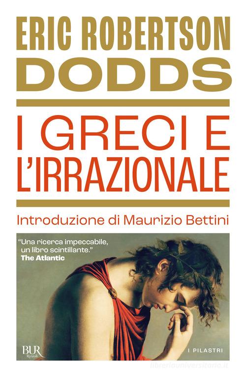 I greci e l'irrazionale di Eric R. Dodds edito da Rizzoli