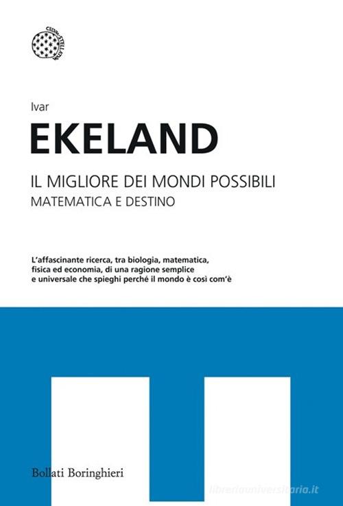 Il migliore dei mondi possibili. Matematica e destino di Ivar Ekeland edito da Bollati Boringhieri