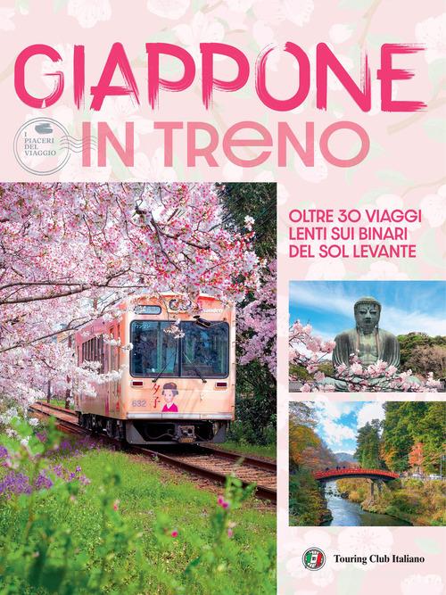 Giappone in treno. Oltre 30 viaggi lenti sui binari del Sol Levante edito da Touring