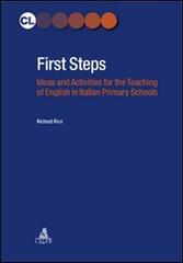 First steps. Ideas and activities for the teaching of english in italian primary schools di Richard Rice edito da CLUEB