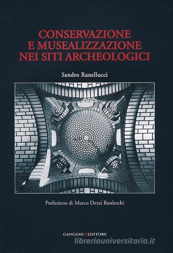 Conservazione e musealizzazione nei siti archeologici di Sandro Ranellucci edito da Gangemi Editore