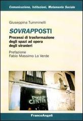 Sovrapposti. Processi di trasformazione degli spazi ad opera degli stranieri di Giuseppina Tumminelli edito da Franco Angeli