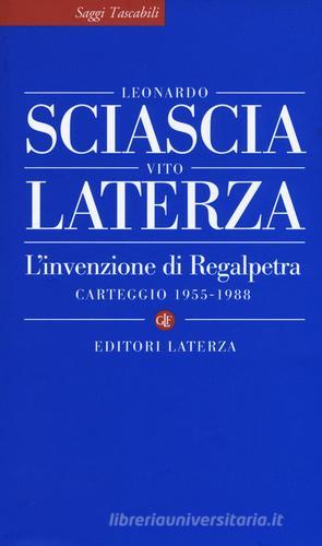 L' invenzione di Regalpetra. Carteggio 1955-1988 di Leonardo Sciascia, Vito Laterza edito da Laterza