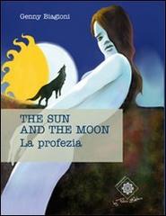 The sun and the moon. La profezia di Genny Biagioni edito da Felici