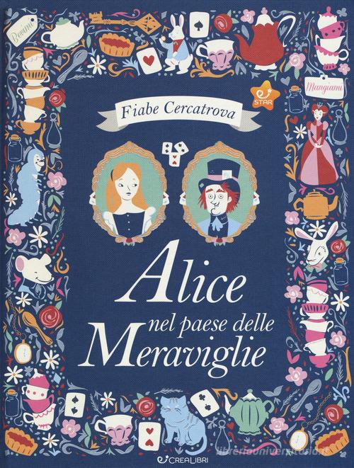 Alice nel paese delle meraviglie da Lewis Carroll. Fiabe cercatrova. Ediz. a colori di Sarah Powell edito da Crealibri