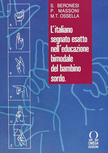 L' italiano segnato esatto nell'educazione bimodale del bambino sordo. DVD di S. Beronesi, Piera Massoni, M. T. Ossella edito da Omega