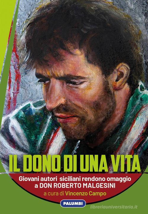 Il dono di una vita. Giovani autori siciliani rendono omaggio a Don Roberto Malgesini edito da Edizioni Palumbi
