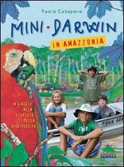 Mini-Darwin. In Amazzonia. Viaggio alla scoperta della biodiversità di Paola Catapano edito da Editoriale Scienza