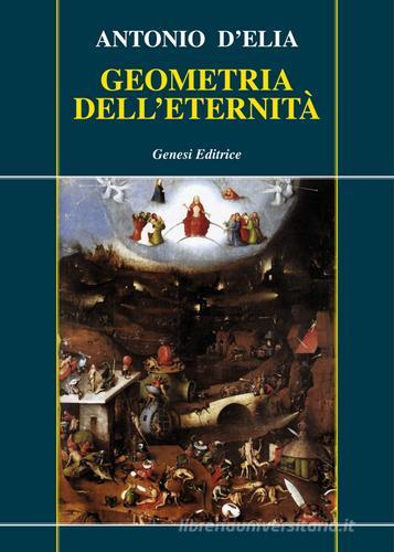 Geometria dell'eternità di Antonio D'Elia edito da Genesi