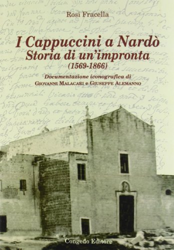 I cappuccini a Nardò. Storia di un'impronta (1569-1866) di Rosi Fracella edito da Congedo