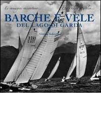 Barche e vele del lago di Garda di Giorgio Vedovelli edito da Cierre Edizioni