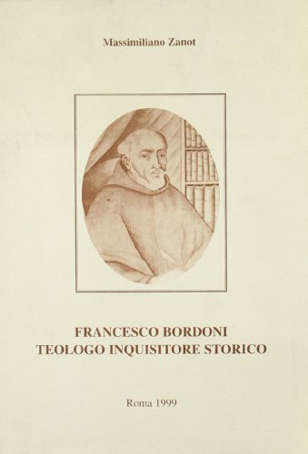 Francesco Bordoni teologo, inquisitore, storico di Massimiliano Zanot, Lino Temperini edito da Franciscanum