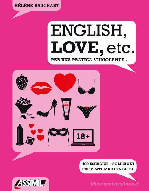 English, love, etc. Per una pratica stimolante... 400 esercizi + soluzioni per praticare l'inglese di Hélène Bauchart edito da Assimil Italia