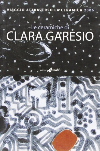 Le ceramiche di Clara Garesio edito da Menabò Comunicazione