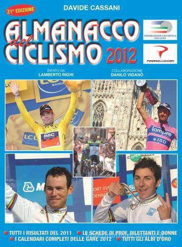 Almanacco del ciclismo 2012. La prima e unica «bibbia» per chi ama le bici di Davide Cassani edito da Gianni Marchesini Editore