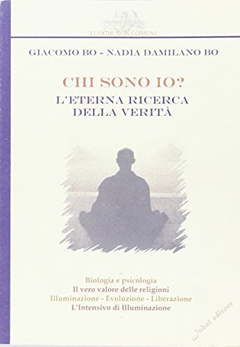 Chi sono io? L'eterna ricerca della verità di Giacomo Bo, Nadia Damilano Bo edito da Jubal